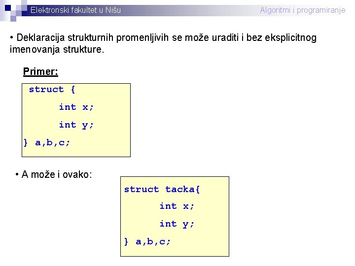 Elektronski fakultet u Nišu Algoritmi i programiranje • Deklaracija strukturnih promenljivih se može uraditi