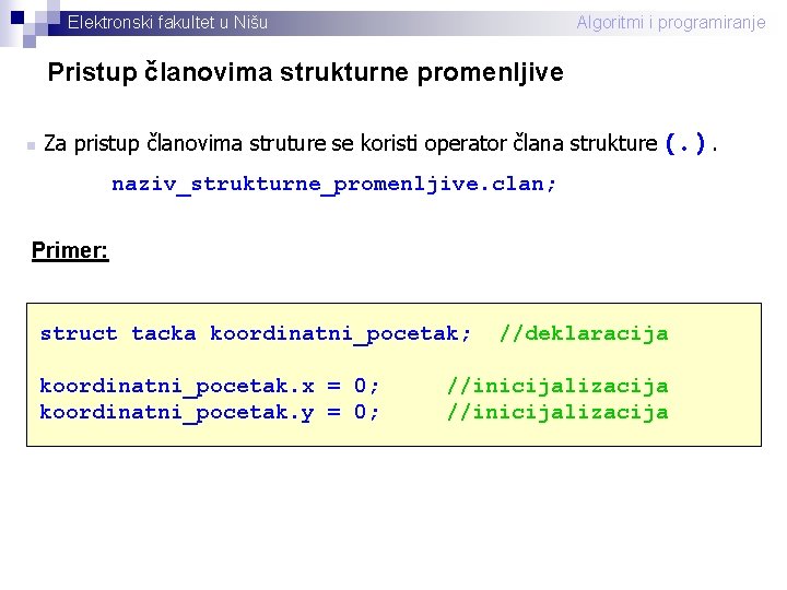 Elektronski fakultet u Nišu Algoritmi i programiranje Pristup članovima strukturne promenljive n Za pristup