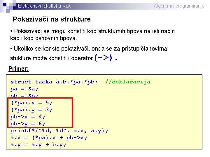 Elektronski fakultet u Nišu Algoritmi i programiranje Pokazivači na strukture • Pokazivači se mogu