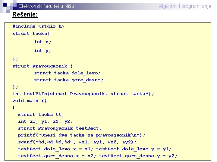 Elektronski fakultet u Nišu Algoritmi i programiranje Rešenje: #include <stdio. h> struct tacka{ int