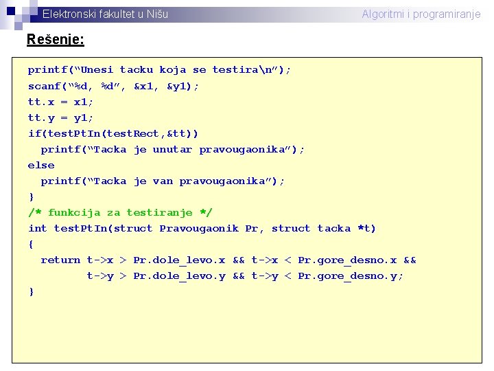 Elektronski fakultet u Nišu Algoritmi i programiranje Rešenje: printf(“Unesi tacku koja se testiran”); scanf(“%d,