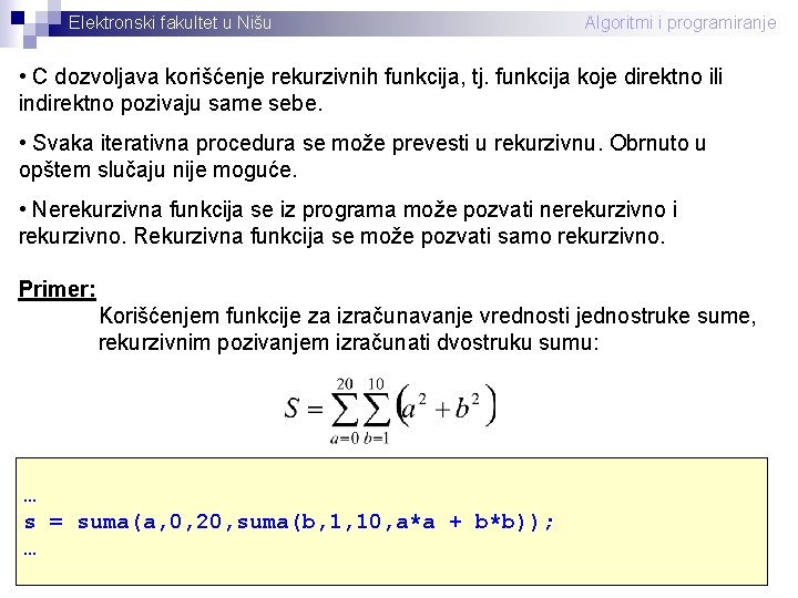 Elektronski fakultet u Nišu Algoritmi i programiranje • C dozvoljava korišćenje rekurzivnih funkcija, tj.