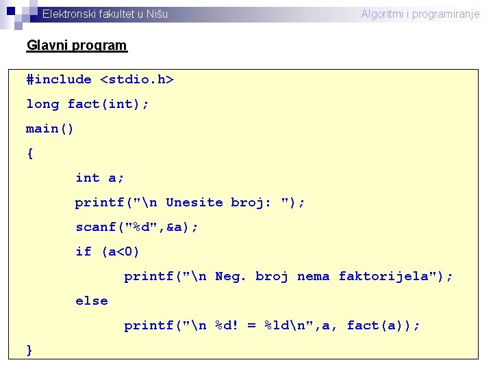 Elektronski fakultet u Nišu Algoritmi i programiranje Glavni program #include <stdio. h> long fact(int);