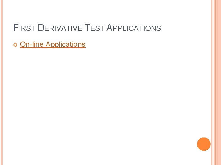FIRST DERIVATIVE TEST APPLICATIONS On-line Applications 