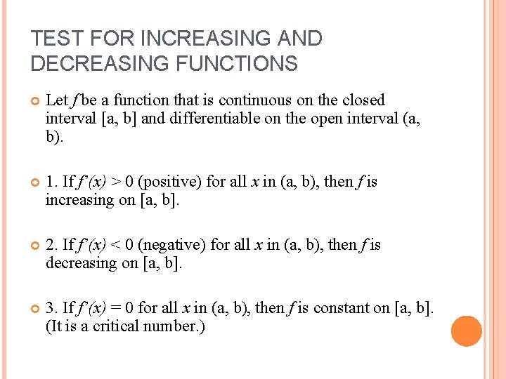 TEST FOR INCREASING AND DECREASING FUNCTIONS Let f be a function that is continuous