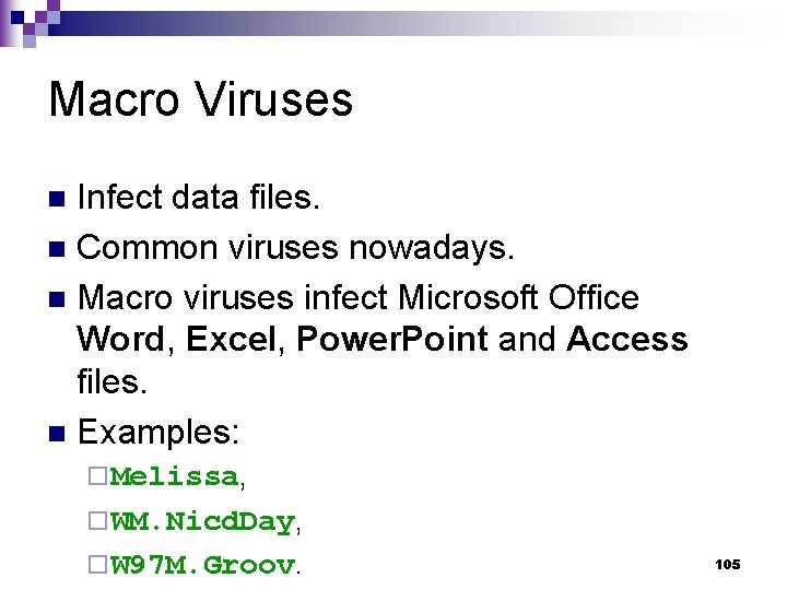 Macro Viruses Infect data files. n Common viruses nowadays. n Macro viruses infect Microsoft