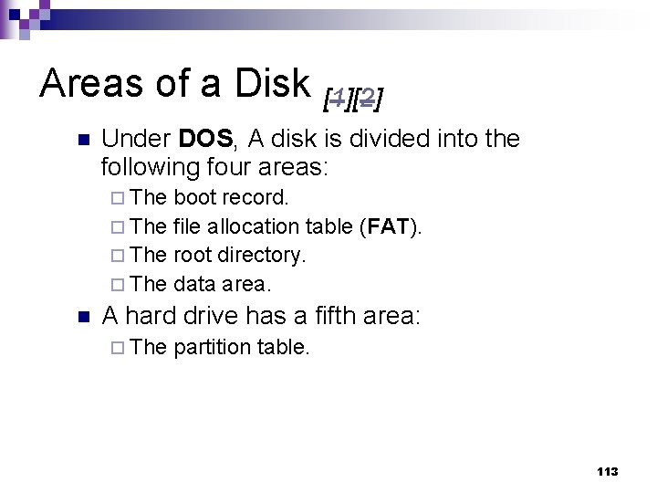 Areas of a Disk [1][2] n Under DOS, A disk is divided into the