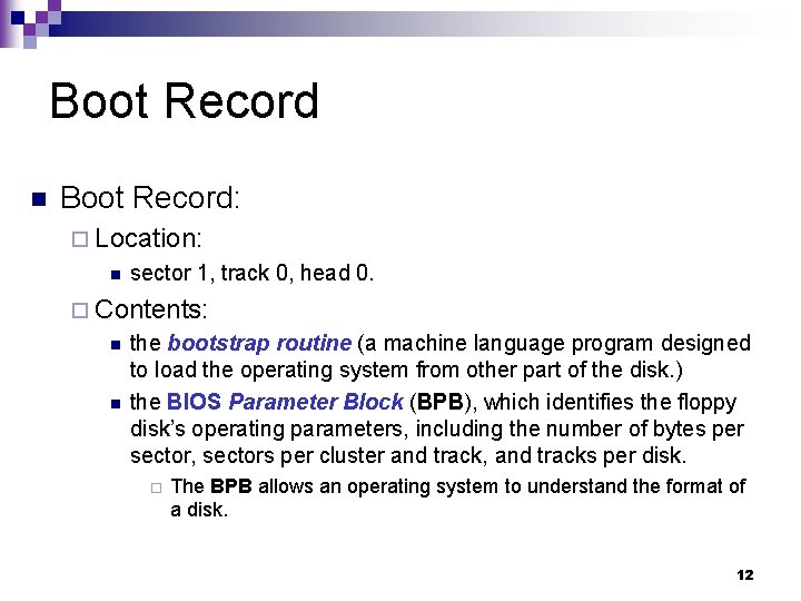 Boot Record n Boot Record: ¨ Location: n sector 1, track 0, head 0.