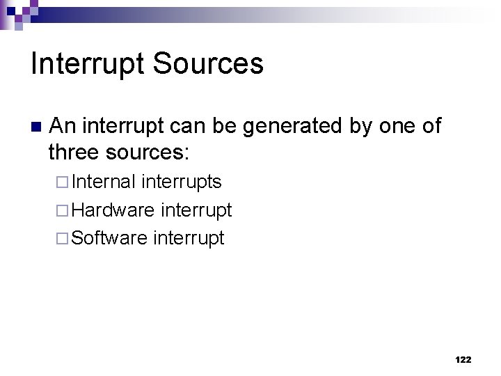 Interrupt Sources n An interrupt can be generated by one of three sources: ¨