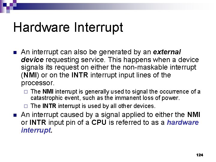 Hardware Interrupt n An interrupt can also be generated by an external device requesting