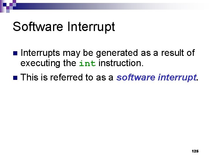 Software Interrupt n Interrupts may be generated as a result of executing the int