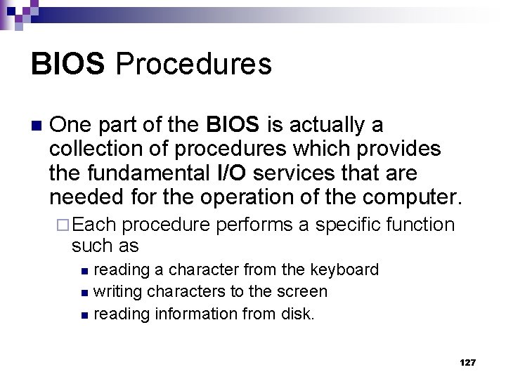 BIOS Procedures n One part of the BIOS is actually a collection of procedures