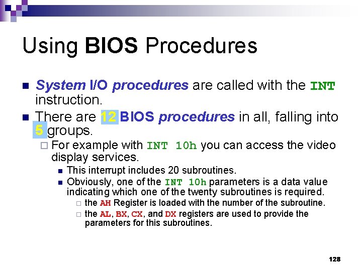 Using BIOS Procedures n n System I/O procedures are called with the INT instruction.