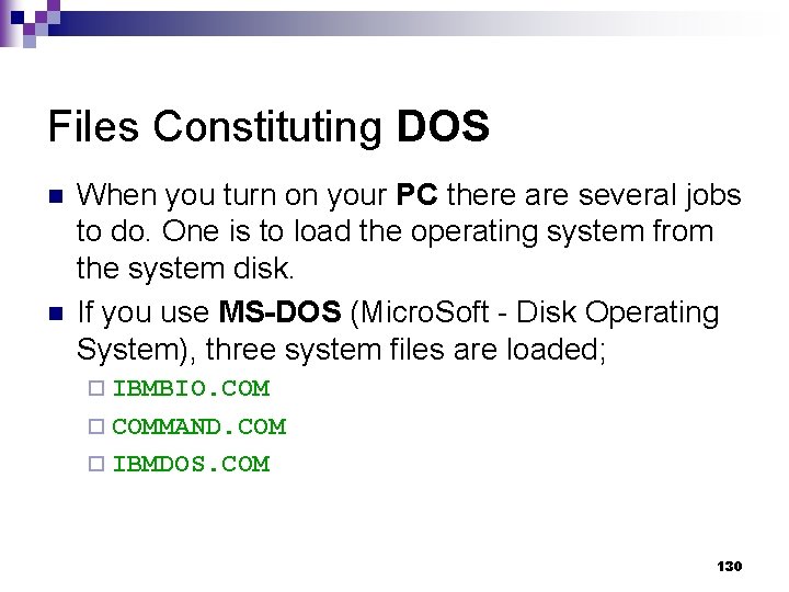 Files Constituting DOS n n When you turn on your PC there are several