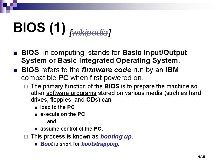 BIOS (1) [wikipedia] n n BIOS, in computing, stands for Basic Input/Output System or