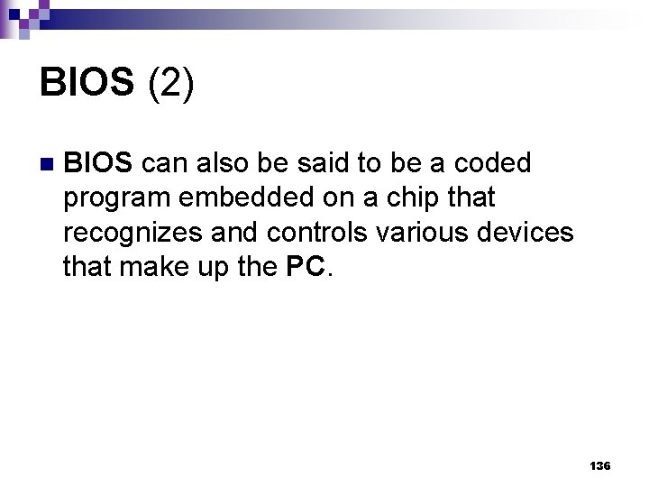 BIOS (2) n BIOS can also be said to be a coded program embedded