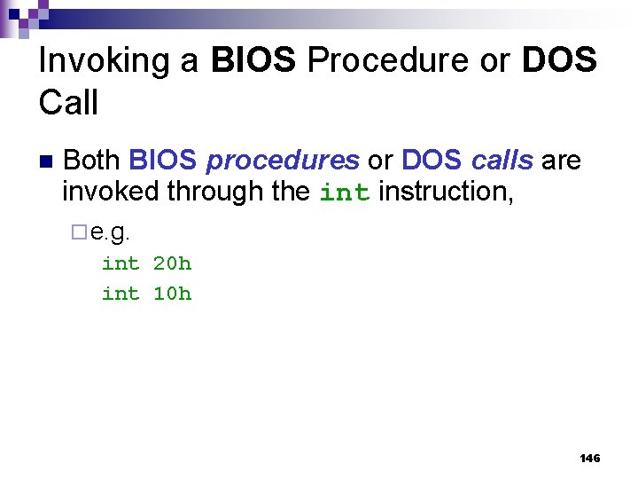 Invoking a BIOS Procedure or DOS Call n Both BIOS procedures or DOS calls