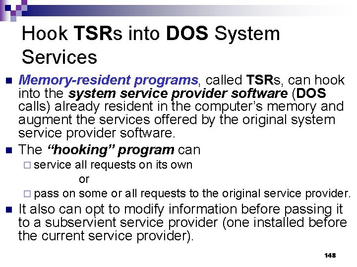 Hook TSRs into DOS System Services n n Memory-resident programs, called TSRs, can hook