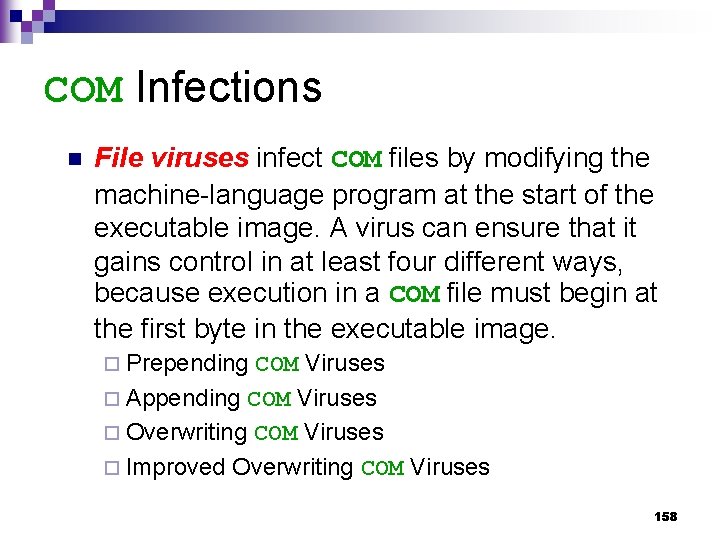 COM Infections n File viruses infect COM files by modifying the machine-language program at