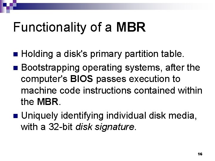 Functionality of a MBR Holding a disk's primary partition table. n Bootstrapping operating systems,