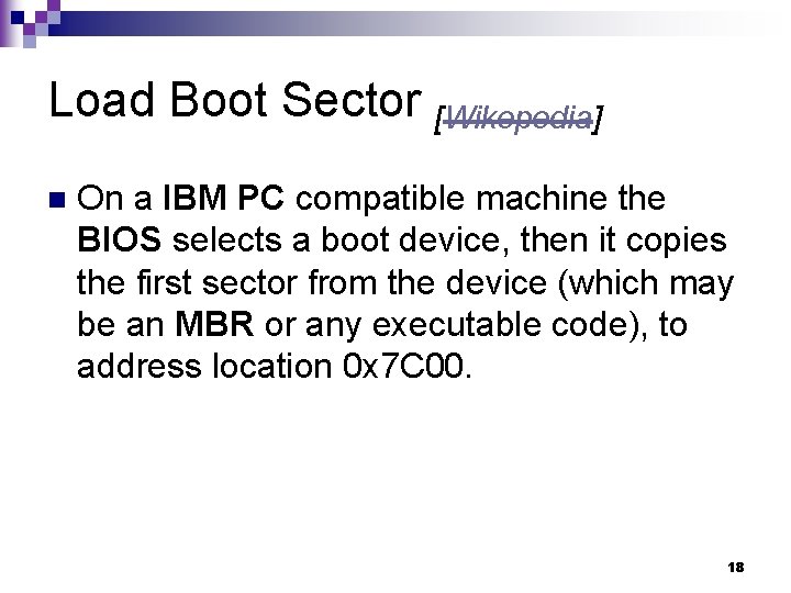 Load Boot Sector [Wikepedia] n On a IBM PC compatible machine the BIOS selects