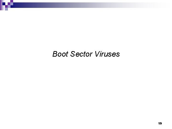 Boot Sector Viruses 19 