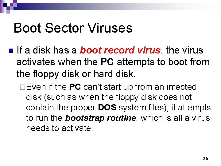 Boot Sector Viruses n If a disk has a boot record virus, the virus