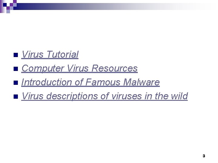 Virus Tutorial n Computer Virus Resources n Introduction of Famous Malware n Virus descriptions