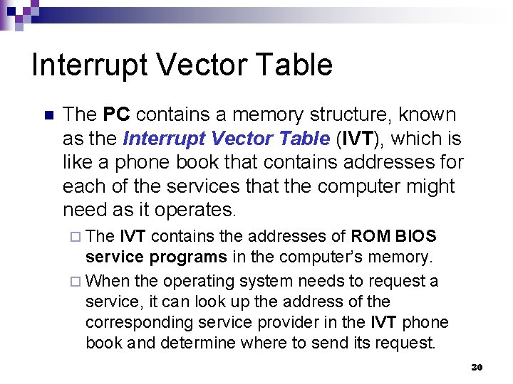 Interrupt Vector Table n The PC contains a memory structure, known as the Interrupt