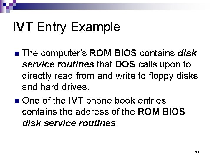 IVT Entry Example The computer’s ROM BIOS contains disk service routines that DOS calls