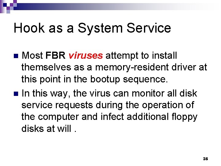 Hook as a System Service Most FBR viruses attempt to install themselves as a