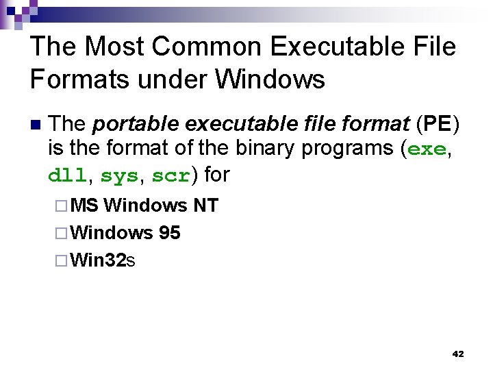 The Most Common Executable File Formats under Windows n The portable executable file format