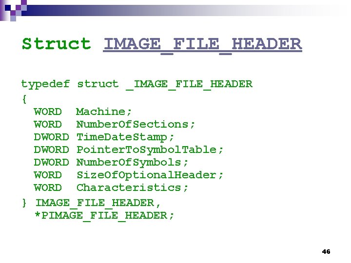 Struct IMAGE_FILE_HEADER typedef struct _IMAGE_FILE_HEADER { WORD Machine; WORD Number. Of. Sections; DWORD Time.