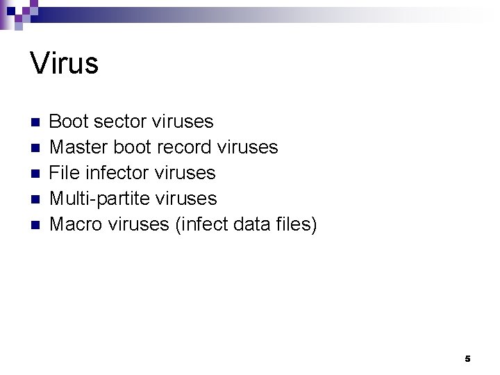 Virus n n n Boot sector viruses Master boot record viruses File infector viruses