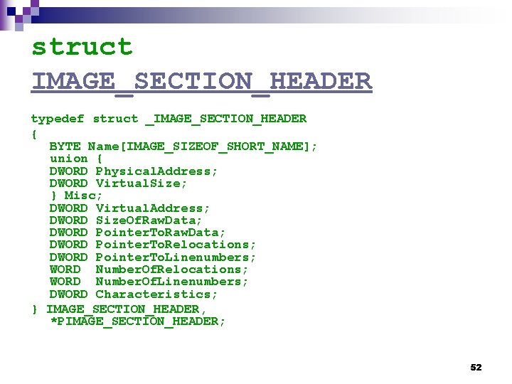 struct IMAGE_SECTION_HEADER typedef struct _IMAGE_SECTION_HEADER { BYTE Name[IMAGE_SIZEOF_SHORT_NAME]; union { DWORD Physical. Address; DWORD