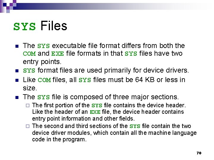 SYS Files n n The SYS executable file format differs from both the COM