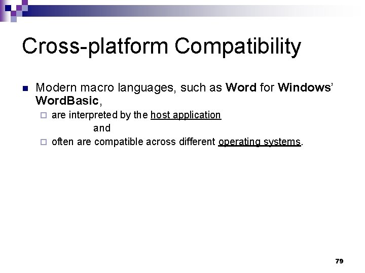 Cross-platform Compatibility n Modern macro languages, such as Word for Windows’ Word. Basic, are