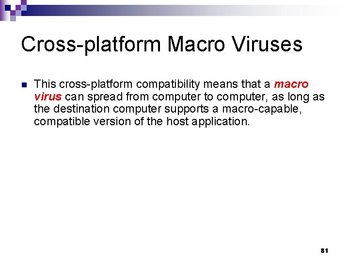 Cross-platform Macro Viruses n This cross-platform compatibility means that a macro virus can spread