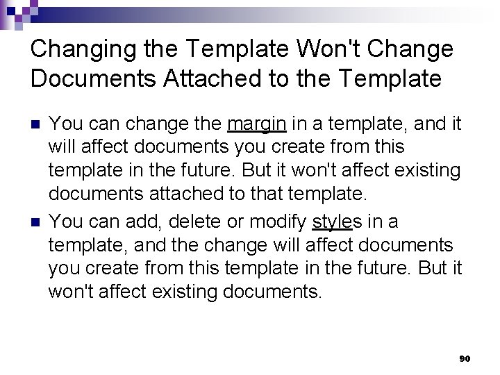 Changing the Template Won't Change Documents Attached to the Template n n You can