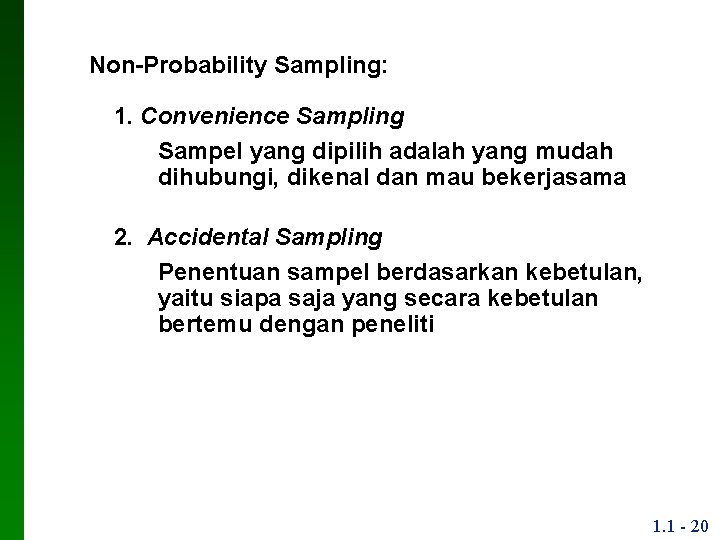 Non-Probability Sampling: 1. Convenience Sampling ▪ Sampel yang dipilih adalah yang mudah dihubungi, dikenal