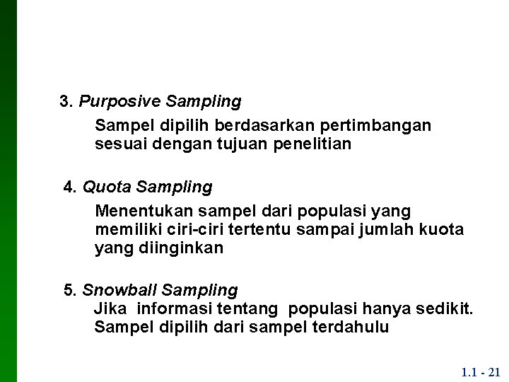 3. Purposive Sampling ▪ Sampel dipilih berdasarkan pertimbangan sesuai dengan tujuan penelitian 4. Quota