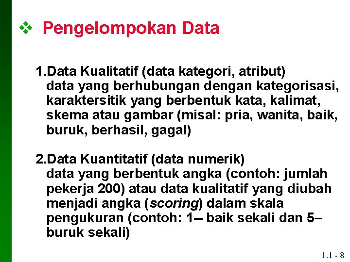v Pengelompokan Data 1. Data Kualitatif (data kategori, atribut) data yang berhubungan dengan kategorisasi,
