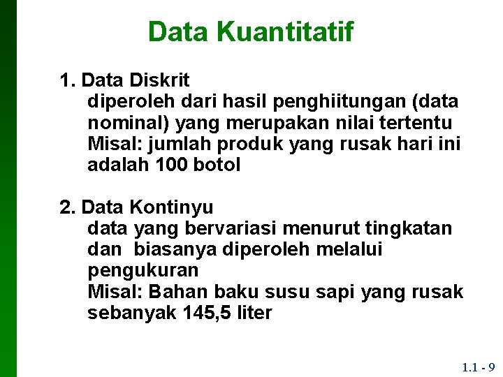 Data Kuantitatif 1. Data Diskrit diperoleh dari hasil penghiitungan (data nominal) yang merupakan nilai