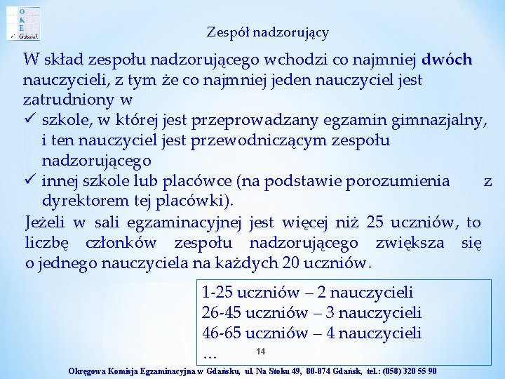 Zespół nadzorujący W skład zespołu nadzorującego wchodzi co najmniej dwóch nauczycieli, z tym że