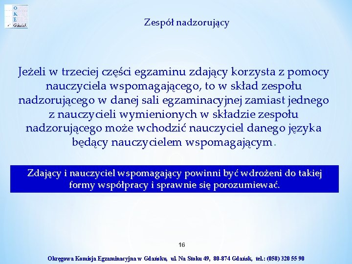 Zespół nadzorujący Jeżeli w trzeciej części egzaminu zdający korzysta z pomocy nauczyciela wspomagającego, to