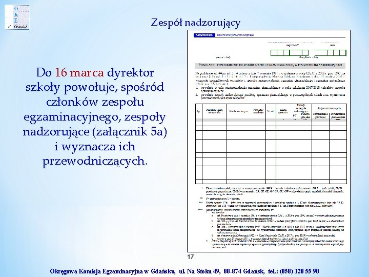 Zespół nadzorujący Do 16 marca dyrektor szkoły powołuje, spośród członków zespołu egzaminacyjnego, zespoły nadzorujące