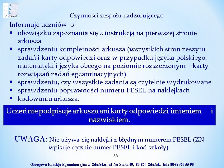 Czynności zespołu nadzorującego Informuje uczniów o: § obowiązku zapoznania się z instrukcją na pierwszej