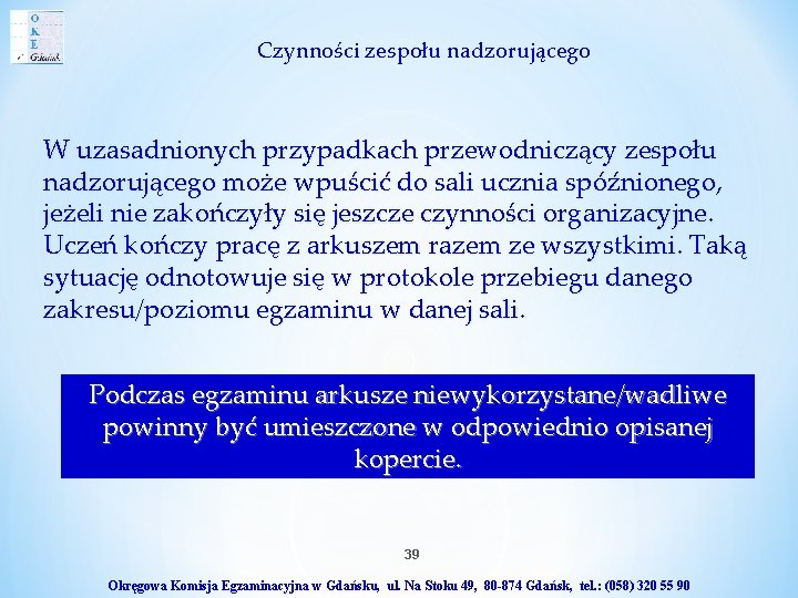 Czynności zespołu nadzorującego W uzasadnionych przypadkach przewodniczący zespołu nadzorującego może wpuścić do sali ucznia