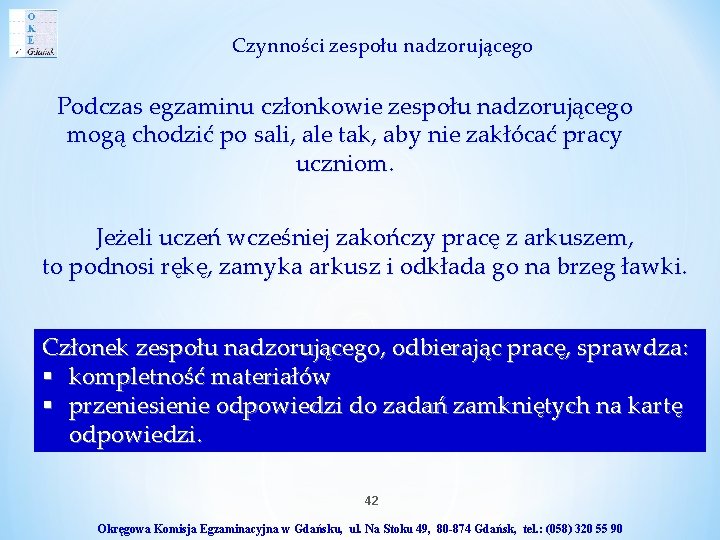 Czynności zespołu nadzorującego Podczas egzaminu członkowie zespołu nadzorującego mogą chodzić po sali, ale tak,