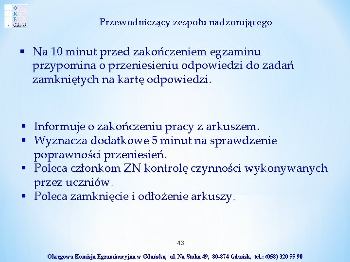 Przewodniczący zespołu nadzorującego § Na 10 minut przed zakończeniem egzaminu przypomina o przeniesieniu odpowiedzi Przewodniczący zespołu nadzorującego § Na 10 minut przed zakończeniem egzaminu przypomina o przeniesieniu odpowiedzi